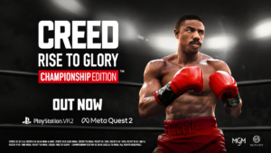 Creed: Rise to Glory - Championship Edition OUT NOW on PlayStation VR2 and Meta Quest 2. Features a picture of Adonis Creed on the right hand side holding up his gloves with a determined face.